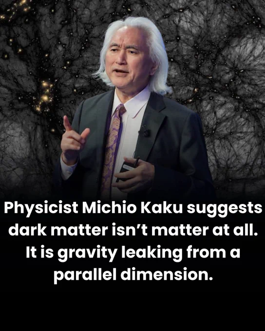 🚨 WHAT IF DARK MATTER IS ACTUALLY ANOTHER UNIVERSE? 🚨

Scientists have spent decades trying to solve one of the biggest mysteries in existence: dark matter.

We know something invisible is out there. Galaxies spin so fast they should tear themselves apart. Light bends around galaxy clusters far more than normal matter can explain. Even the structure of the universe itself should collapse without some hidden force holding it together.

Yet nobody has ever seen dark matter.

No telescope can detect it. No laboratory has captured it. Scientists only know it exists because of the strange gravitational effects it leaves behind.

But one theory takes the mystery into terrifying territory.

Physicist Michio Kaku has discussed the possibility that dark matter may not be matter at all. According to ideas from string theory and M-theory, our universe could be just one “membrane” floating in a higher-dimensional space. Other universes may exist right beside ours, completely invisible to us.