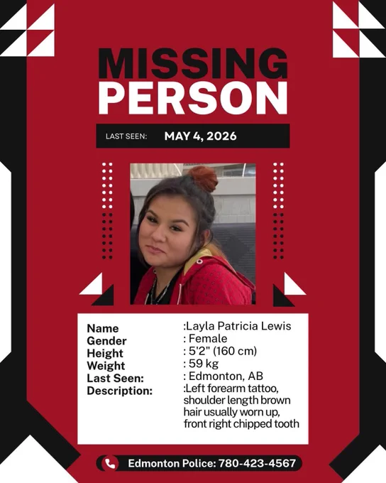 Red and black missing person poster for Layla Patricia Lewis. The poster states she has been missing since May 4, 2026, in Edmonton, Alberta. A photo shows a young woman with dark shoulder-length hair styled in a bun, wearing a red hoodie. The poster lists her as female, 5’2” (160 cm), and 59 kg. Distinguishing features include a tattoo on her left forearm, a chipped front right tooth, and brown hair usually worn up. Edmonton Police Service contact number is listed as 780-423-4567.