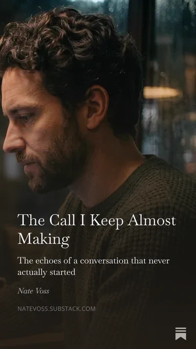 https://open.substack.com/pub/natevoss/p/the-call-i-keep-almost-making?r=88uel7&utm_campaign=post&utm_medium=web&showWelcomeOnShare=true