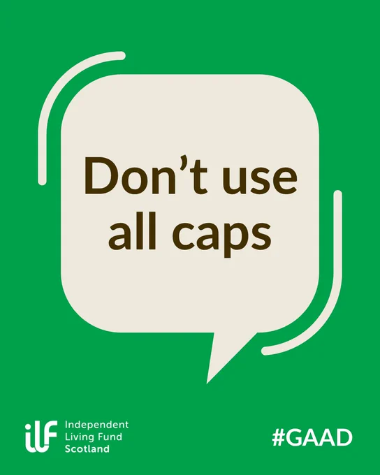 Green background. A speech bubble in the centre reads: Don’t use all caps. The Independent Living Fund logo sits in white in the bottom left corner. The hashtag G A A D sits in the bottom right in white text.
