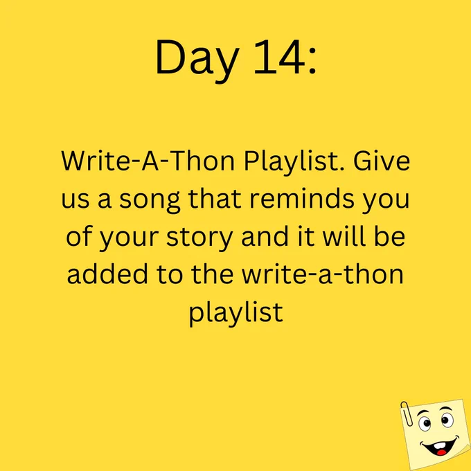 Day 14:

Write-A-Thon Playlist. Give us a song that reminds you of your story and it will be added to the write-a-thon playlist. 