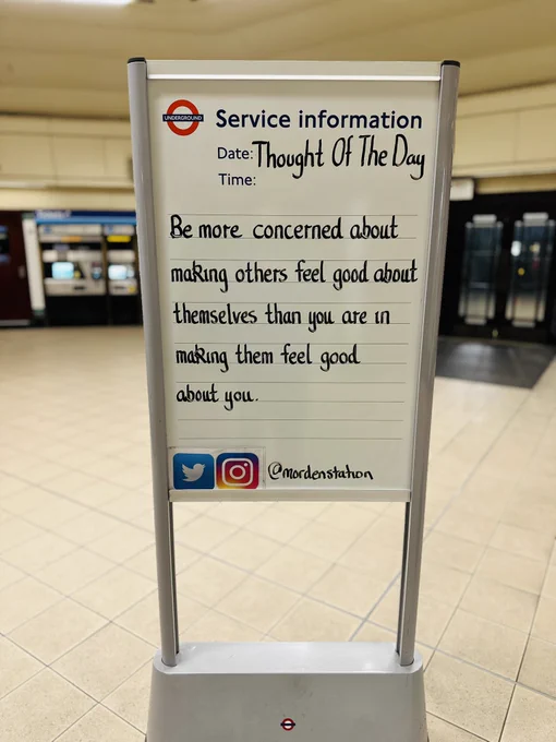 Thursday 14th May 2026 Thought Of The Day From Morden Underground Station 

Be more concerned about making others feel good about themselves than you are in making them feel good about you.