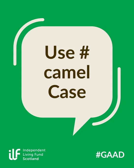 Green background. A speech bubble in the centre reads: Use hashtag camel Case. The Independent Living Fund logo sits in white in the bottom left corner. The hashtag G A A D sits in the bottom right in white text.
