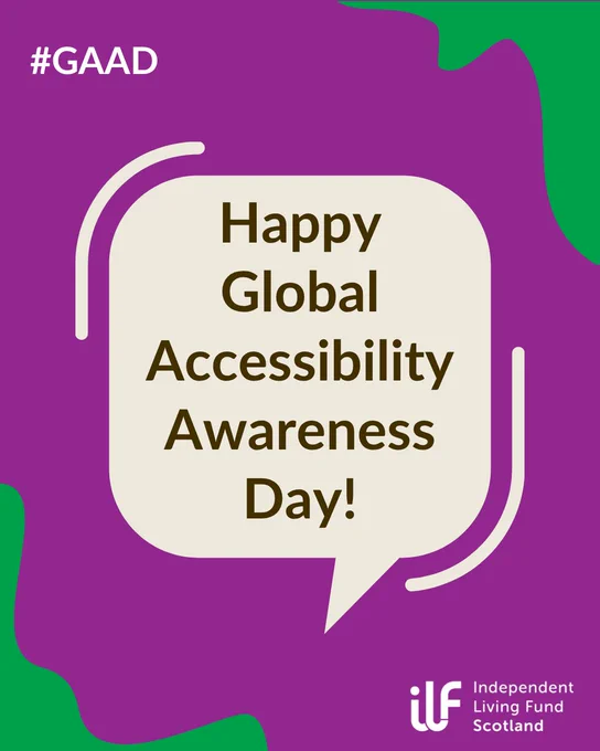 A green background with loopy purple decorations in the corners top right and bottom left. There's a hashtag to left G A A D. A speech bubble in the centre reads Happy  Global Accessibility Awareness Day. The Independent Living Fund logo sits in white in the bottom right.