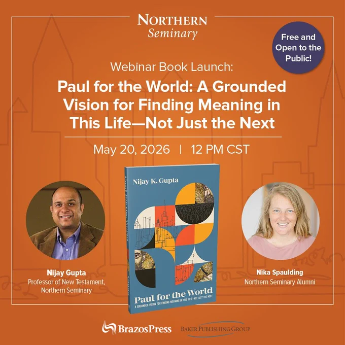 Promotional graphic for a Northern Seminary Webinar Book Launch of "Paul for the World: A Grounded Vision for Finding Meaning in This Life—Not Just the Next" by Nijay K. Gupta. Event is May 20, 2026 at 12 PM CST, free and open to the public. Features headshots of presenters Nijay Gupta (Professor of New Testament, Northern Seminary) and Nika Spaulding (Northern Seminary Alumni), along with the book cover. Published by Brazos Press / Baker Publishing Group.