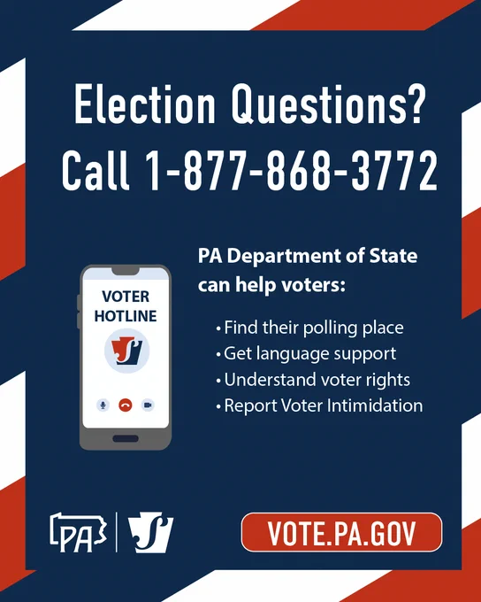 Election Questions? Call 1-877-868-3772. PA Department of State can help voters: Find their polling place, get language support, understand voter rights, report voter intimidation. vote.pa.gov.