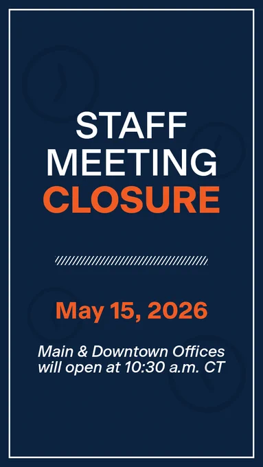 Staff Meeting Closure on May 15, 2026. Main and downtown offices will open at 10:30 a.m. CT.