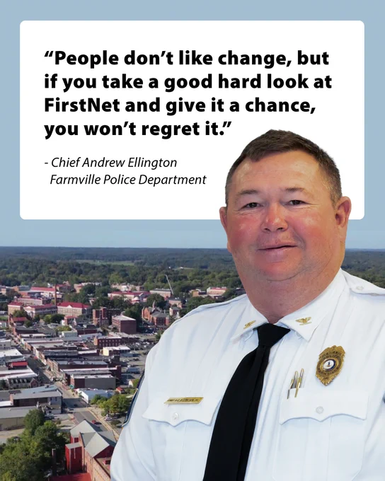 Chief Ellington headshot with the quote, "People don't like change, but if you take a good hard look at FirstNet and give it a chance, you won't regret it" with the city of Farmville in the background. 