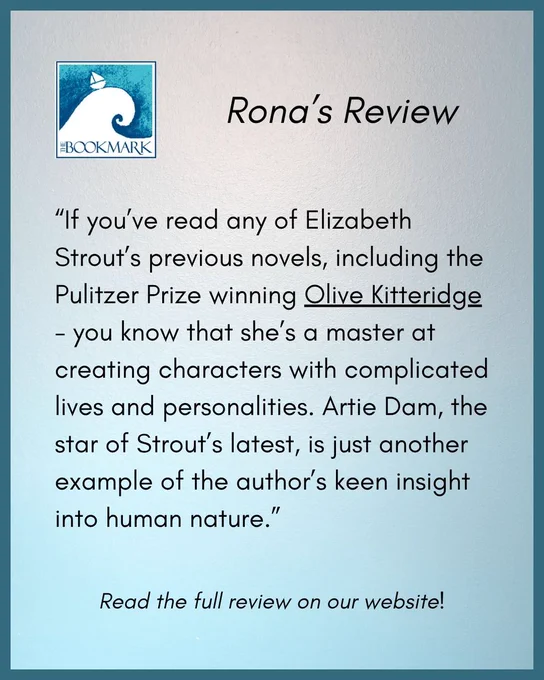 "If you’ve read any of Elizabeth Strout’s previous novels, including the Pulitzer Prize winning Olive Kitteridge - you know that she’s a master at creating characters with complicated lives and personalities. Artie Dam, the star of Strout’s latest, is just another example of the author’s keen insight into human nature."