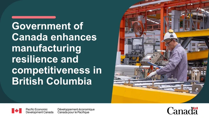 Person working on machine in factory. Text reads: Government of Canada enhances manufacturing resilience and competitiveness in British Columbia.  