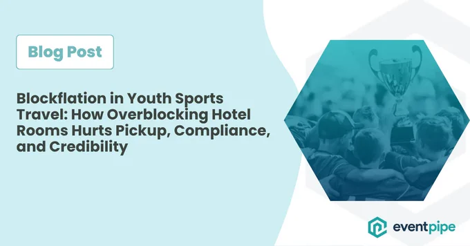 Blockflation in Youth Sports Travel: How Overblocking Hotel Rooms Hurts Pickup, Compliance, and Credibility