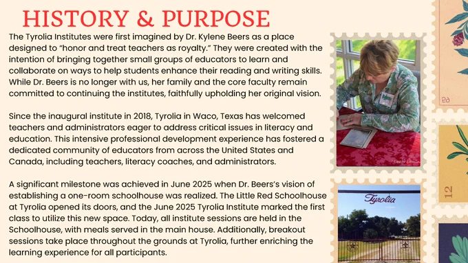 A document featuring text and images. The text discusses the history and purpose of The Tyrolia Institutes, founded by Dr. Kylene Beers, highlighting their commitment to literacy education and professional development. An image shows a hand holding a pen, possibly writing something, next to a book. There are two stamps on the side featuring images related to Tyrolia.