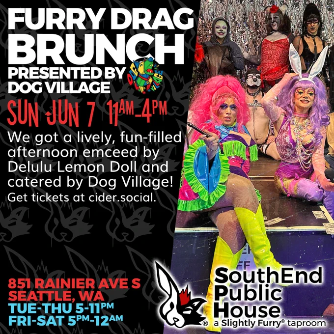 Furry Drag Brunch presented by Dog Village, Sunday June 7th from 11 AM to 4 PM at SouthEnd Public House - a Slightly Furry® taproom. We're located at 851 Rainier Ave S, Seattle WA, and are open 5-11pm Tuesday to Thursday and 5pm-12am Friday & Saturday.