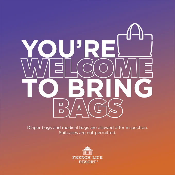 You're welcome to bring bags. Diaper and medical bags are allowed after inspection. Suitcases are not permitted. French Lick Resort logo at the bottom.