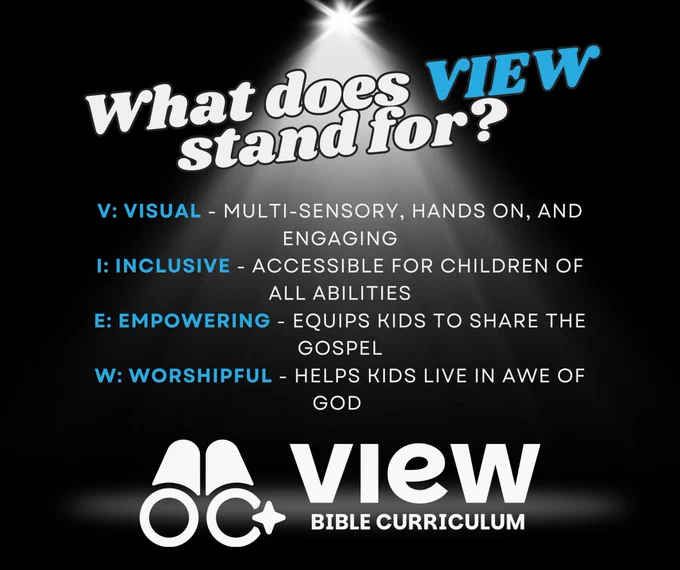 What does VIEW Bible Curriculum stand for? V: Visual - Multi-sensory, hands on, and engaging. I: Inclusive - Accessible for children of all abilities. E: Empowering - Equips kids to share the gospel. W: Worshipful - Helps kids live in awe of God. 