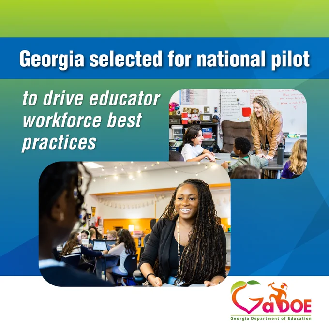 Graphic with the text "Georgia selected for national pilot to drive educator workforce best practices." The graphic features two classroom scenes: a teacher leaning over a table speaking with elementary students in one image, and another educator smiling while speaking with a student in a classroom setting in a larger image below. The Georgia Department of Education logo appears in the bottom-right corner against a blue-and-green geometric background.