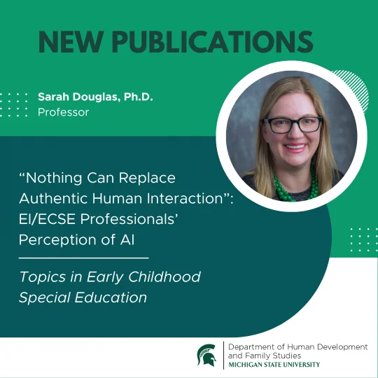 Graphic announcing new publications, featuring Sarah Douglas, Ph.D., Professor. Quote: \"Nothing Can Replace Authentic Human Interaction\": EI/ECSE Professionals' Perception of AI. Topics in Early Childhood Special Education. Image includes a portrait of Sarah Douglas.
