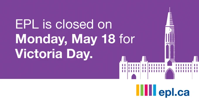Purple graphic announcing that EPL is closed on Monday, May 18 for Victoria Day. The background features an illustration of a clock tower building. The EPL website is shown as "epl.ca.