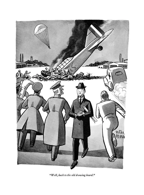 1941 "New Yorker" cartoon with a crashed plane and the designer walking away saying "Well, back to the old drawing board." 
