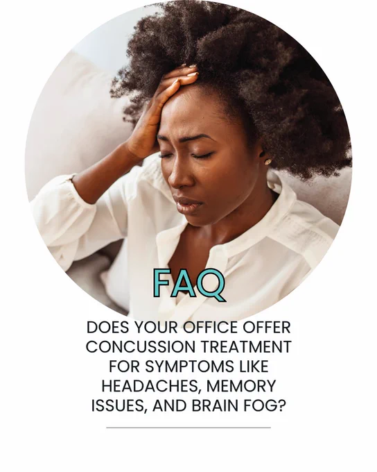 FAQ - does your office offer concussion treatment for symptoms like headaches, memory issues, and brain fog?
