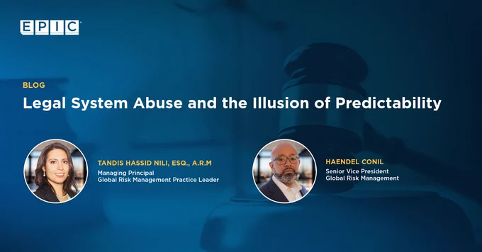 The image is a promotional graphic for a blog titled "Legal System Abuse and the Illusion of Predictability" from EPIC. It features a gavel in the background. Two individuals are highlighted: Tandis Hassid Nili, Esq., A.R.M., Managing Principal, and Haendel Conil, Senior Vice President, both associated with Global Risk Management.