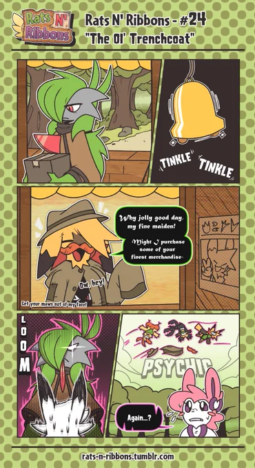 Galia the Gardevoir is sat at her stall at the side of town, restocking her wares. The bell at the stall goes off, attracting Galia's attention to the counter.

Remukko is at the stall in a trench coat, stacked on top of two of the other members of the Jawbreakers.

He spoke out in an incredibly thick, old-english accent to attempt to hide his own identity. 
"Why jolly good day, my fine maiden! Might I purchase some of your finest merchandise?-"

Remukko's poor attempt at a new accent fell flat on its face as Galia saw right through the disguise of the Jawbreakers. She looked over them, glaring them down. Then, she used her Psychic abilities to throw the three outlaws through the sky.

Eki saw the Jawbreakers being thrown overhead, looking up at the sky. This was not the first time something like this happened, so the only thing she could say was "Again...?"