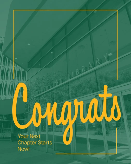 Green-tinted photo of a modern university library building with large windows and yellow graphic borders. Large handwritten yellow text reads “Congrats,” with smaller text below saying “Your Next Chapter Starts Now!”