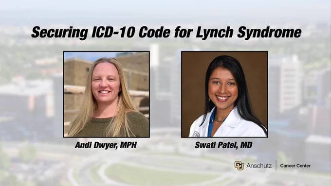 In black text: "Securing ICD-10 Code for Lynch Syndrome" above two photos. On the left Andi Dwyer, MPH, and Swati Patel, MD. The background is a blurry photo of campus.