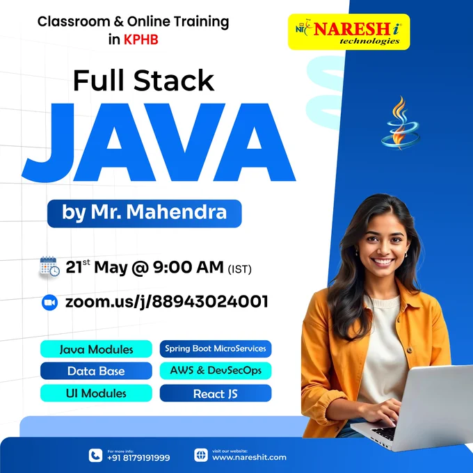 Naresh i Technologies Full Stack Java training poster for classroom and online training in KPHB. Training by Mr. Mahendra covering Java Modules, Database, UI Modules, Spring Boot Microservices, AWS & DevSecOps, and React JS. Session scheduled on 21st May at 9:00 AM IST. Online session available through Zoom at zoom.us/j/88943024001. Contact number:  91 8179191999. Website: www.nareshit.com. Visual includes a student working on a laptop with Java branding and Full Stack Java course highlights.

Register Link: https://t.ly/FSJAVA-21MAY