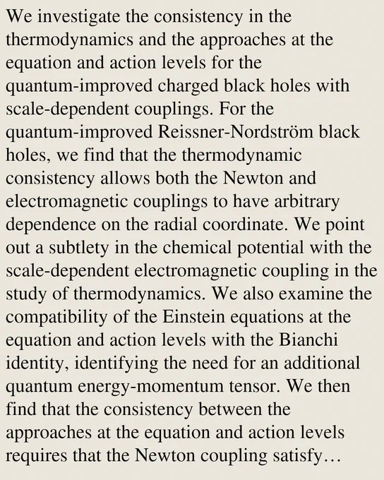 We investigate the consistency in the thermodynamics and the approaches at the equation and action levels for the quantum-improved charged black holes with scale-dependent couplings. For the quantum-improved Reissner-Nordström black holes, we find that the thermodynamic consistency allows both the Newton and electromagnetic couplings to have arbitrary dependence on the radial coordinate. We point out a subtlety in the chemical potential with the scale-dependent electromagnetic coupling in the study of thermodynamics. We also examine the compatibility of the Einstein equations at the equation and action levels with the Bianchi identity, identifying the need for an additional quantum energy-momentum tensor. We then find that the consistency between the approaches at the equation and action levels requires that the Newton coupling satisfy certain property. Finally, we extend the analysis to cosmological solutions, suggesting that quantum-induced modifications can drive the isotropization 