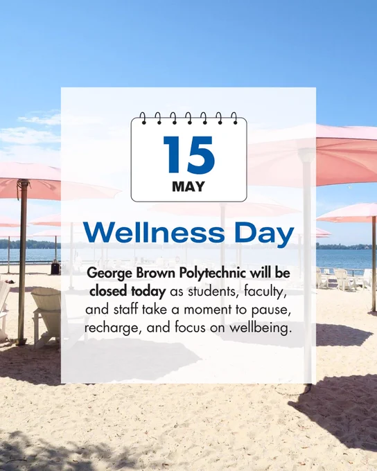 A beach scene with pink umbrellas and lounge chairs. Text overlay reads: "May 15, Wellness Day. George Brown Polytechnic will be closed today as students, faculty, and staff take a moment to pause, recharge, and focus on wellbeing.