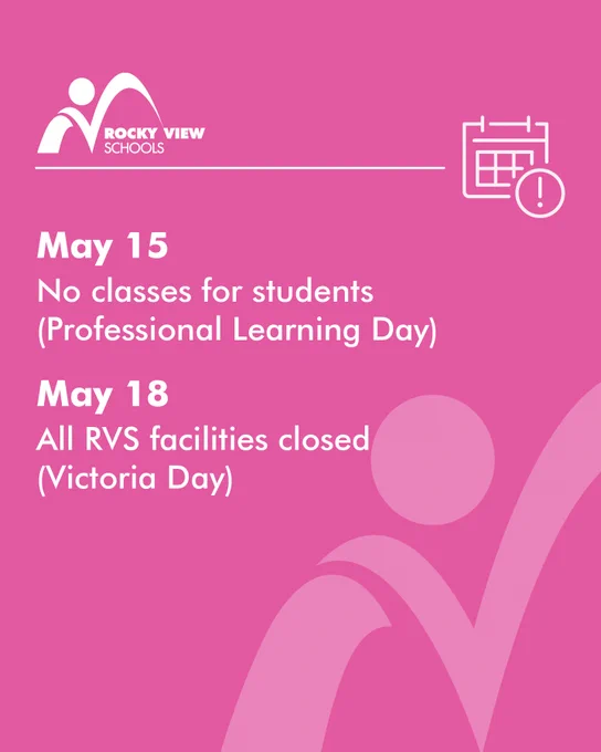 Rocky View Schools announcement: No classes on May 15 for Professional Learning Day, all facilities closed May 18 for Victoria Day.