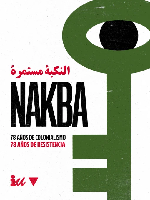 Cartel conmemorativo por el Día de la Nakba de 2026 de izquierda Unida.

Sobre un fondo blanco, una llave verde con un círculo negro en el agujero. A la izquierda, la inscripción "NAKBA, 78 años de colonialismo, 78 años de resistencia", rematado con el logo de IU.
