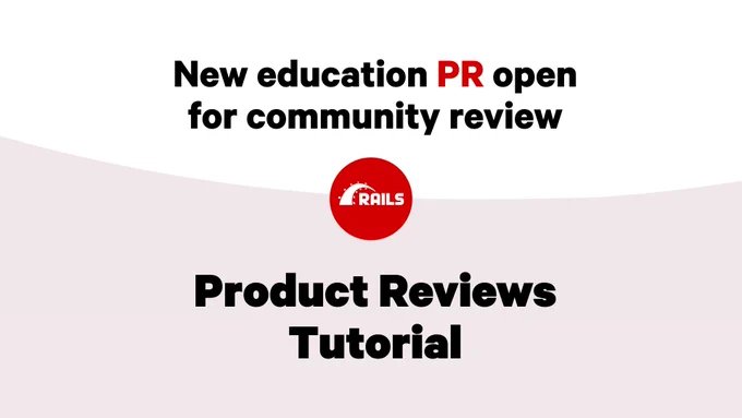 Rails logo with text: New education PR open for community review: Product Reviews Tutorial.