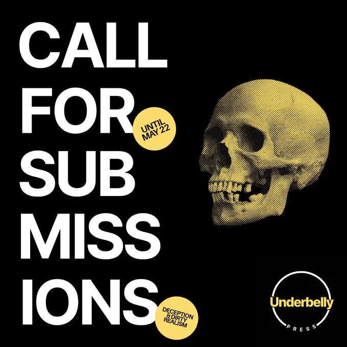 Call for submissions
Until May 22
Deception and dirty realism
text is on a black background, Underbelly Press logo is in the bottom right corner, image of a skull to the right of the text.
