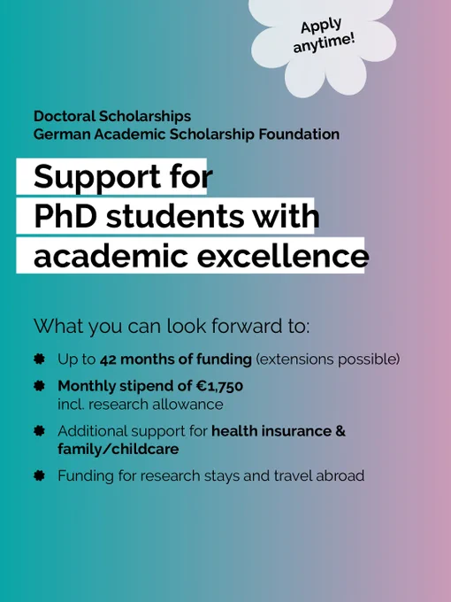 A colour gradient graphic with text: Doctoral scholarships. German Academic Scholarship Foundation. Large text reads Support for PhD students with academic excellence. Additional text lists benefits including Up to 42 months of funding (extensions possible), Monthly stipend of €1,750 incl. research allowance, extra support for health insurance & family/childcare, and funding for research stays. Apply anytime.