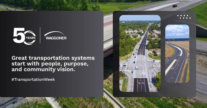 Promotional graphic for National Transportation Week featuring the Waggoner 50 Years logo and the message, “Great transportation systems start with people, purpose, and community vision.” The design overlays aerial roadway imagery with two inset photos of completed transportation infrastructure projects and includes the hashtag #TransportationWeek.