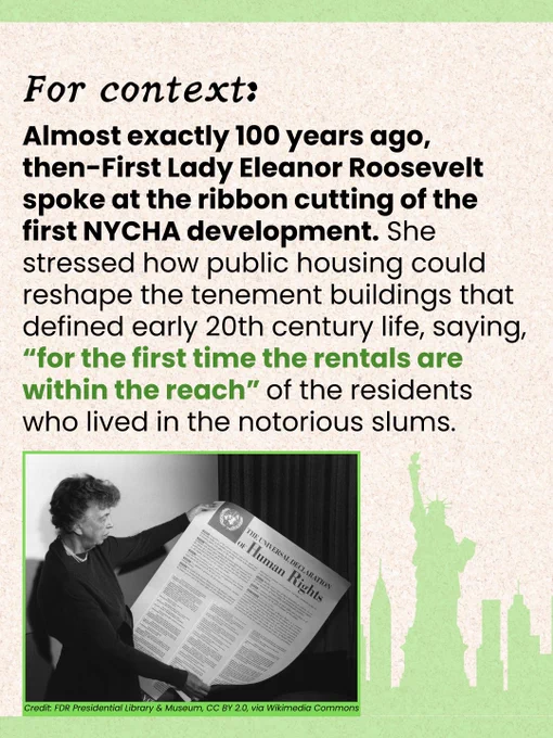 Photo of Eleanor Roosevelt. Text reads: “Almost exactly 100 years ago, then-First Lady Eleanor Roosevelt spoke at the ribbon cutting of the first NYCHA development. She stressed how public housing could reshape the tenement buildings that defined early 20th century life, saying, “for the first time the rentals are within the reach” of the residents who lived in the notorious slums.”
