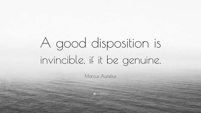 A good disposition is invincible, if it be genuine. - Marcus Aurelius