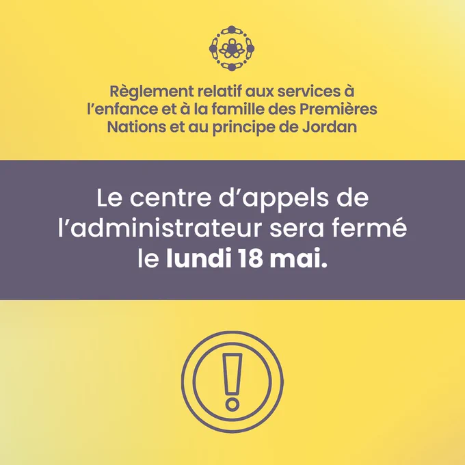 Le centre d’appels de l’administrateur sera fermé le lundi 18 mai.