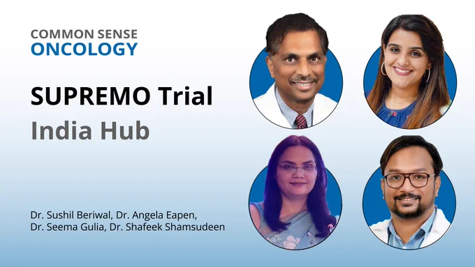 Common Sense Oncology. Supremo Trial India Hub. Drs. Sushil Beriwal, Angela Eapen, Seema Gulia, Shafeek Shamsudeen.