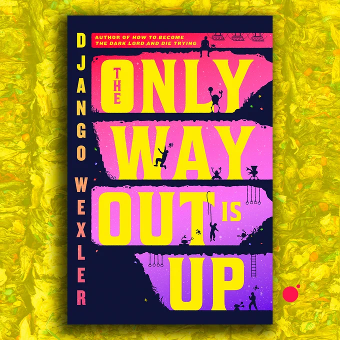 THE ONLY WAY OUT IS UP by Django Wexler