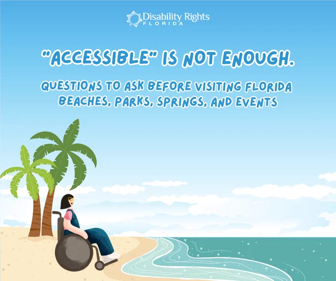 Graphic with the Disability Rights Florida logo over a beach scene. Text reads, “Accessible is not enough. Questions to ask before visiting Florida beaches, parks, and events.” A person using a wheelchair is shown near the shoreline.
