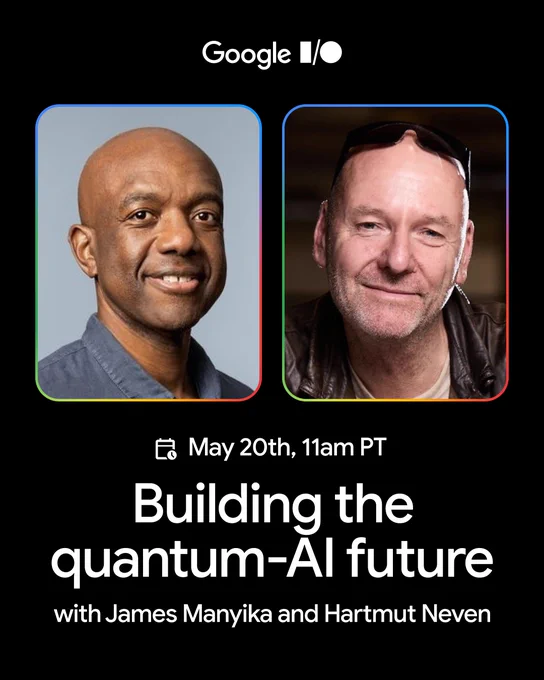  A promotional graphic for Google I/O featuring headshots of James Manyika and Hartmut Neven. The text reads: "May 20th, 11am PT. Building the quantum-AI future with James Manyika and Hartmut Neven."