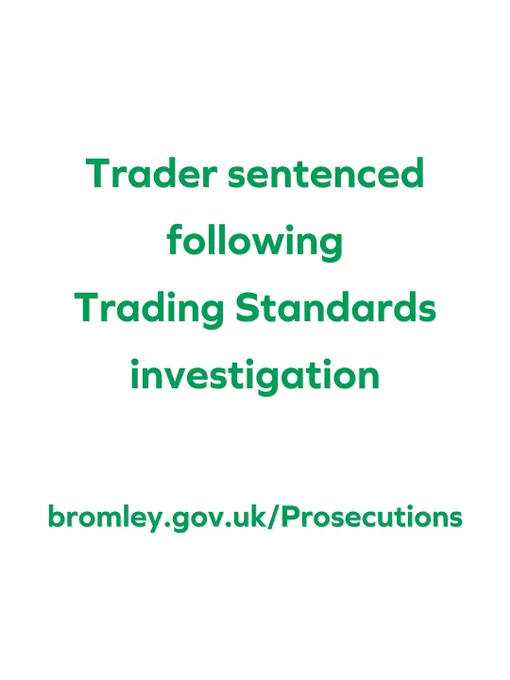 Graphic with words which say, 'Trader sentenced following Trading Standards investigation'.  Also includes web address www.bromley.gov.uk/Prosecutions
