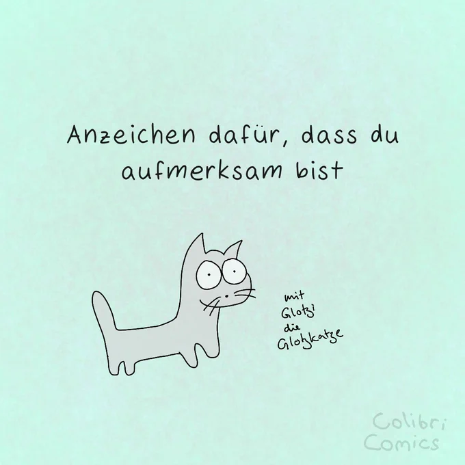 Glotzi die Glotzkatze mit Text: 
"Anzeichen dafür, dass du aufmerksam bist"