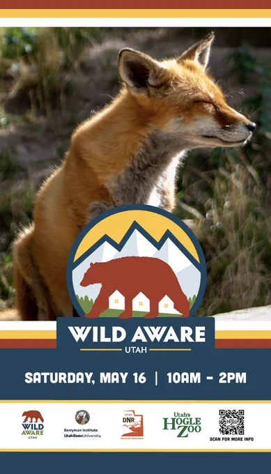 A red fox with its eyes closed behind the Wild Aware Utah logo. 
Saturday, May 16 | 10AM – 2PM
The logos of the following organizations are at the bottom of the poster:
Wild Aware Utah
The Berryman Institute at Utah State University
The Utah Division of Wildlife Resources
Utah’s Hogle Zoo

There is a QR code that points to the Hogle Zoo webpage about Wild Aware Utah Day 2026. 
