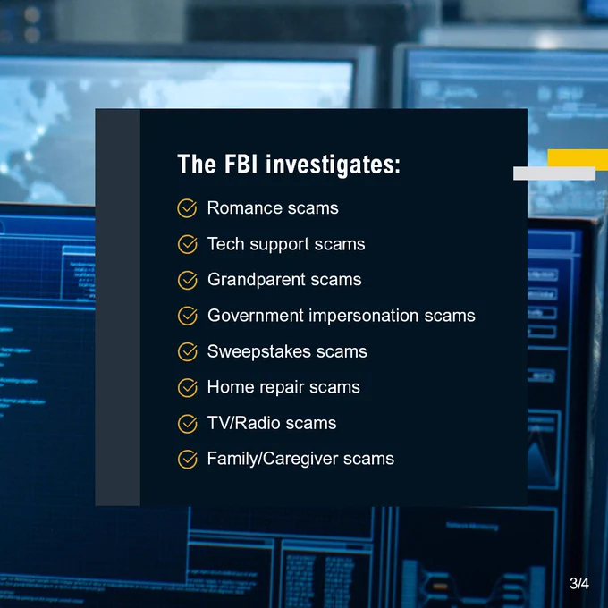 Multiple computer monitors displaying data and maps. The FBI investigates: Romance scams. Tech support scams. Grandparent scams. Government impersonation scams. Sweepstakes scams. Home repair scams. TV/Radio scams. Family/Caregiver scams.