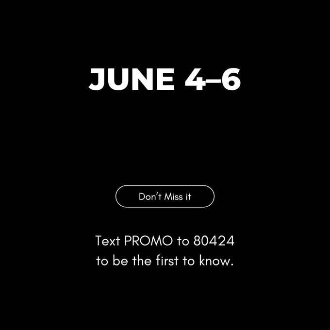 June 4-6. Don't miss it. Text PROMO to 80424 to be the first to know.