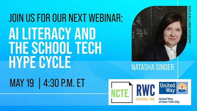 Join us for a webinar titled "AI Literacy and the School Tech Hype Cycle" featuring Natasha Singer. Scheduled for May 19 at 4:30 p.m. ET. Logos for NCTE, RWC, and United Way of New York City are displayed.